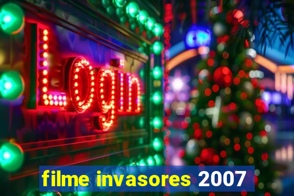 filme invasores 2007